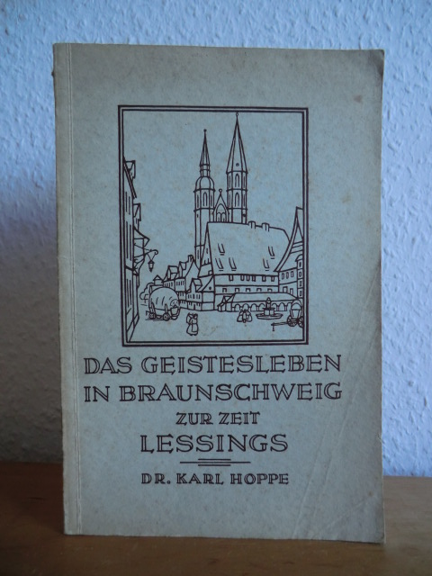 Hoppe, Dr. Karl:  Das Geistesleben in Braunschweig zur Zeit Lessings 
