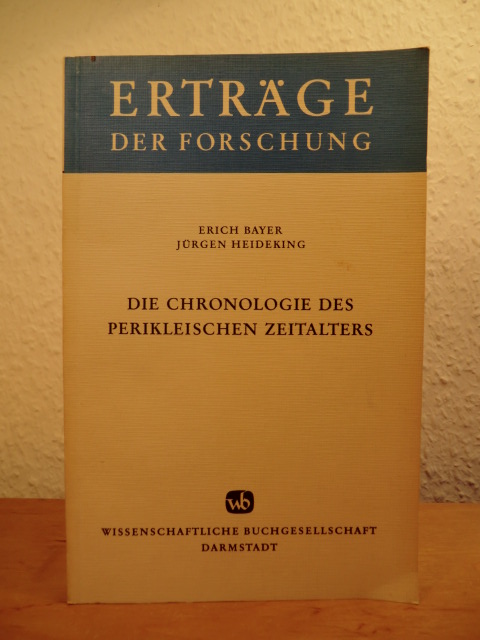 Bayer, Erich und Jürgen Heideking:  Die Chronologie des perikleischen Zeitalters (Erträge der Forschung Band 36) 