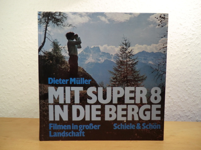 Müller, Dieter:  Mit Super 8 in die Berge. Filmen in großer Landschaft 