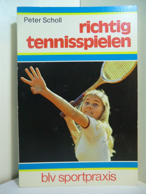 Scholl, Peter:  Richtig tennisspielen 