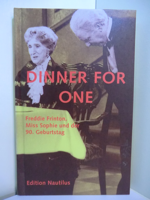 Dunkhase, Heinz (Regisseur) and Lauri Wylie (Drehbuch):  Dinner for one. Freddie Frinton, Miss Sophie und der 90. Geburtstag 
