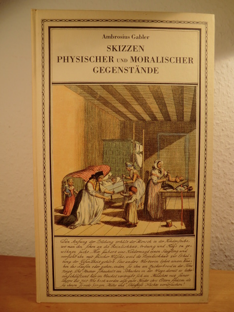Gabler, Ambrosius:  Skizzen physischer und moralischer Gegenstände. Faksimile-Ausgabe 