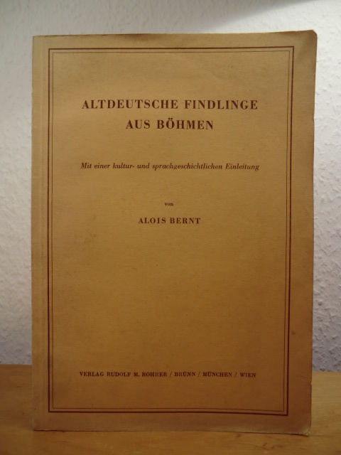 Bernt, Alois:  Altdeutsche Findlinge aus Böhmen. Mit einer kultur- und sprachgeschichtlichen Einleitung 