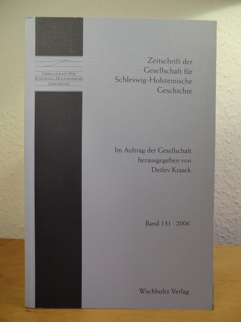 Im Auftrag der Gesellschaft herausgegeben von Henning Unverhau:  Zeitschrift der Gesellschaft für Schleswig-Holsteinische Geschichte. Band 131, Jahrgang 2006 