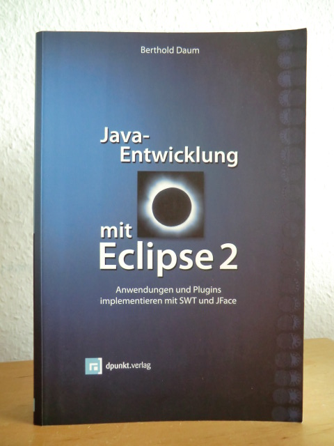 Daum, Berthold:  Java-Entwicklung mit Eclipse 2. Plugins und Anwendungen implementieren mit SWT und JFace 
