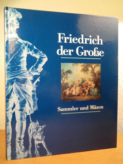 Hohenzollern, Johann Georg von (Hrsg.):  Friedrich der Große. Sammler und Mäzen - Publikation zur Ausstellung, Kunsthalle der Hypo-Kulturstiftung München, 28. November 1992 - 28. Februar 1993 