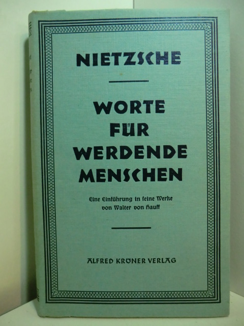 Nietzsche, Friedrich und Walter von Hauff:  Worte für werdende Menschen. Eine Einführung in seine Werke von Walter von Hauff 