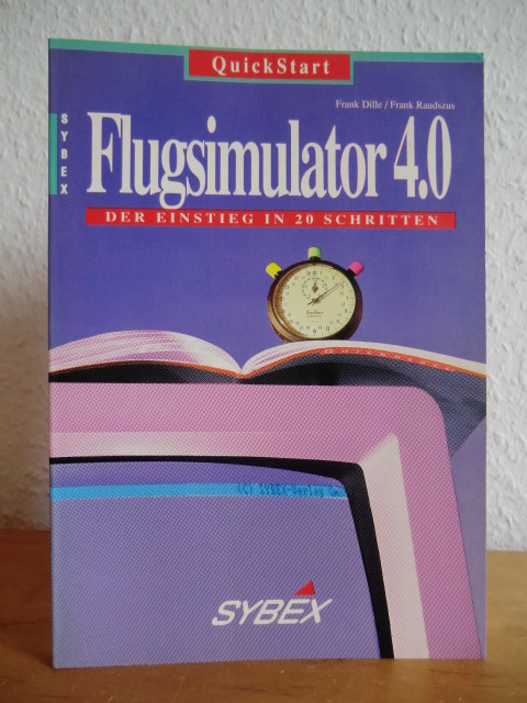 Dille, Frank und Frank Raudszus:  QuickStart Flugsimulator 4.0. Der Einstieg in 20 Schritten 