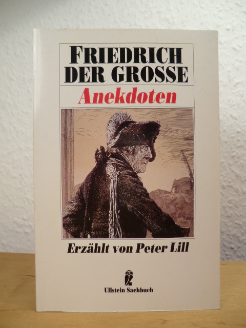 Lill, Peter (Hrsg.):  Friedrich der Grosse. Anekdoten 