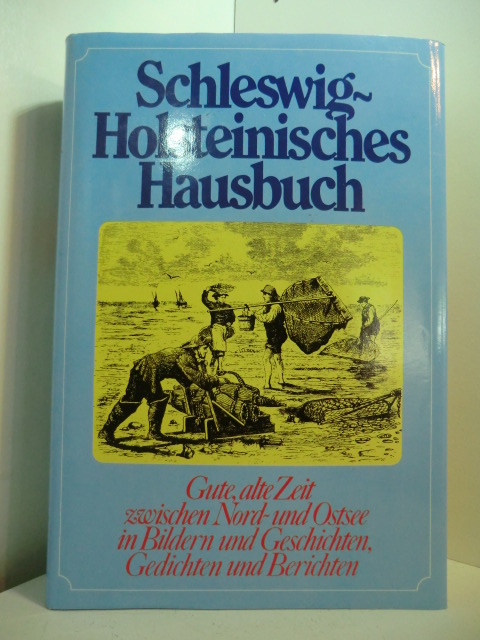 Klein, Diethard H. (Hrsg.):  Schleswig-Holsteinisches Hausbuch. Gute alte Zeit zwischen Nord- und Ostsee in Bildern und Geschichten, Gedichten und Berichten 