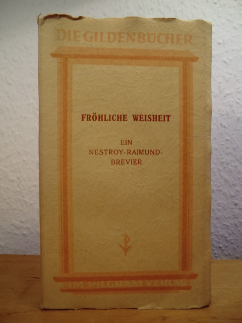 Nestroy, Johann und Ferdinand Raimund:  Fröhliche Weisheit. Ein Nestroy-Raimund-Brevier 