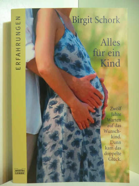 Schork, Birgit und Manuela Runge:  Alles für ein Kind. Zwölf Jahre Warten auf das Wunschkind. Dann kam das doppelte Glück 