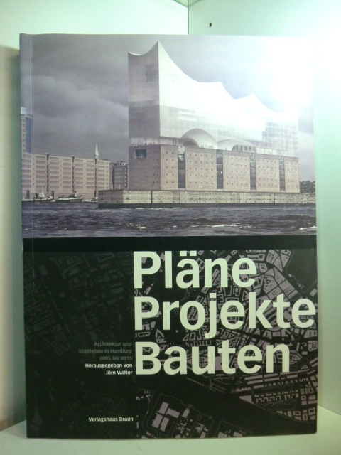 Walter, Jörn (Hrsg.):  Pläne, Projekte, Bauten. Architektur und Städtebau in Hamburg 2005 bis 2015 