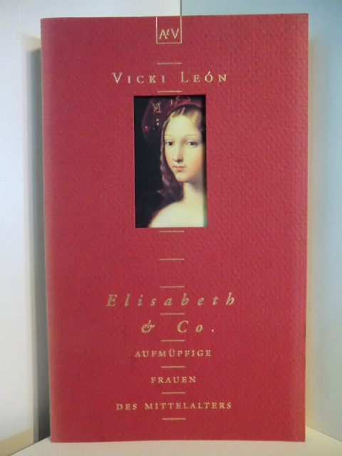 Leon, Vicki:  Elisabeth & Co. Aufmüpfige Frauen des Mittelalters 
