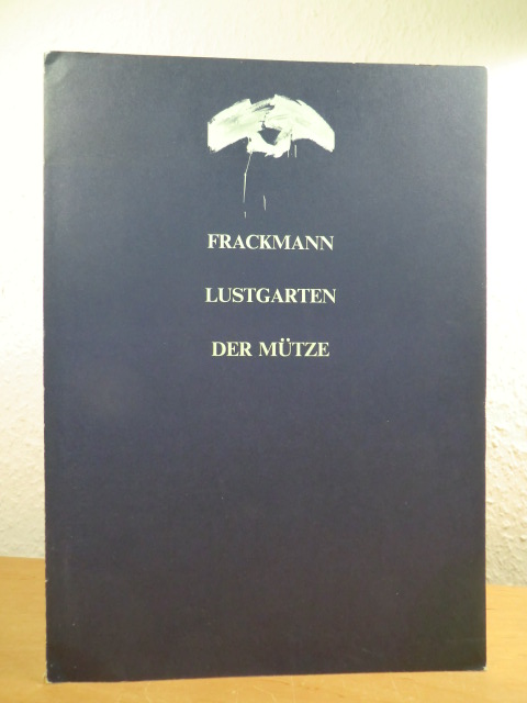 Frackmann, Harald:  Harald Frackmann. Lustgarten der Mütze. Fotografien, Liedtitel, Zeichnungen 1980 - 1983 
