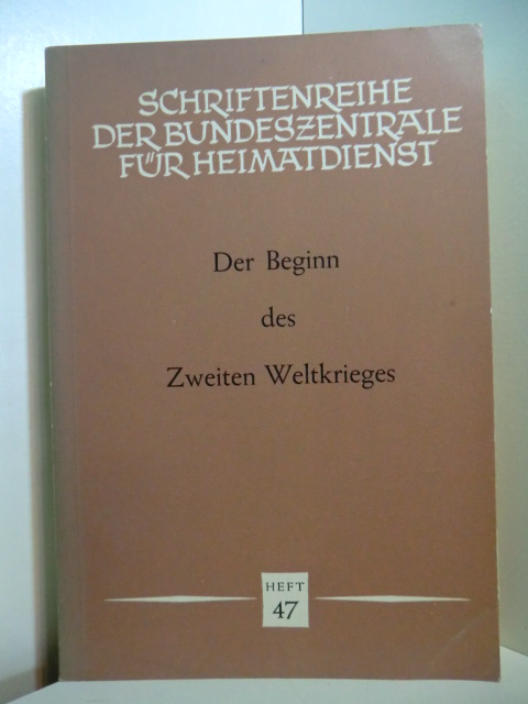 Bundeszentrale für Heimatdienst (Hrsg.):  Der Beginn des Zweiten Weltkrieges. Schriftenreihe der Bundeszentrale für Heimatdienst Heft 47 
