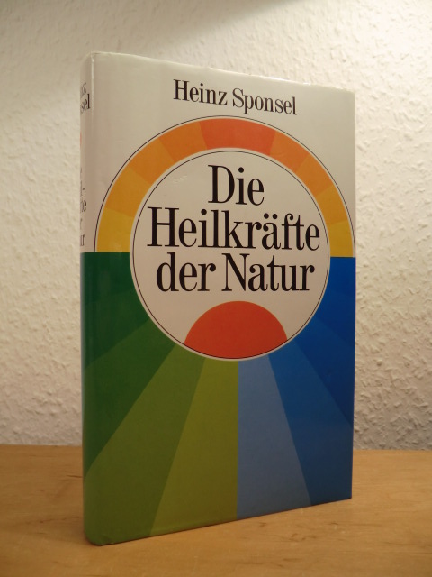 Sponsel, Heinz:  Die Heilkräfte der Natur. Ein Handbuch für den Hausgebrauch 