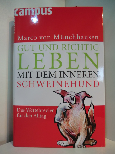 Münchhausen, Marco von:  Gut und richtig leben mit dem inneren Schweinehund. Das Wertebrevier für den Alltag 