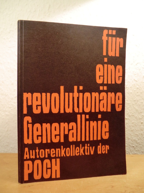 POCH Autorenkollektiv:  Für eine revolutionäre Generallinie. Materialien zur Diskussion der Generallinie der Kommunistischen Weltbewegung 