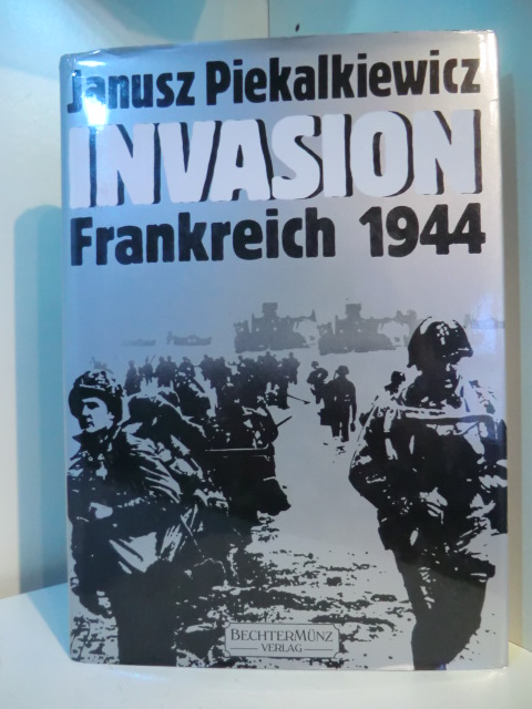 Piekalkiewicz, Janusz:  Invasion Frankreich 1944 
