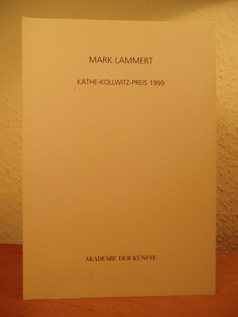 Zimmermann, Inge (Ausstellung und Katalog):  Mark Lammert. Publikation anläßlich der Preisverleihung und Ausstellung "Mark Lammert - Käthe-Kollwitz-Preis 1999" in der Akademie der Künste, 21. März bis 9. Mai 1999 