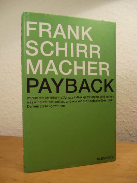 Schirrmacher, Frank:  Payback. Warum wir im Informationszeitalter gezwungen sind, zu tun, was wir nicht tun wollen, und wie wir die Kontrolle über unser Denken zurückgewinnen 