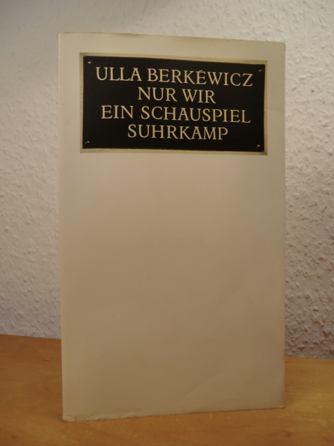 Berkewicz, Ulla:  Nur wir. Ein Schauspiel (signiert) 