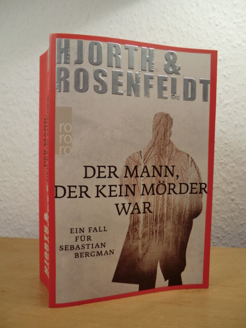 Hjorth, Michael und Hans Rosenfeldt:  Der Mann, der kein Mörder war. Ein Fall für Sebastian Bergman. Kriminalroman 