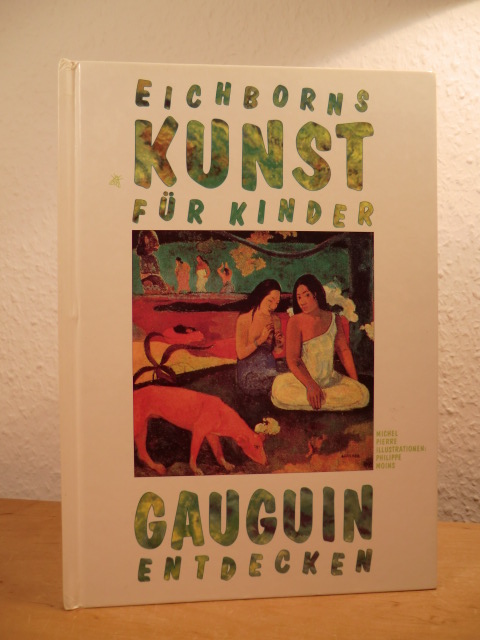 Pierre, Michel:  Eichborns Kunst für Kinder. Paul Gauguin entdecken 