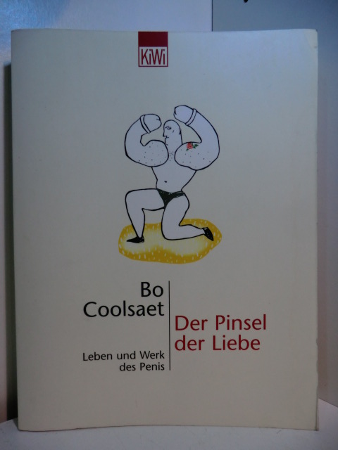 Coolsaet, Bo:  Der Pinsel der Liebe. Leben und Werk des Penis 