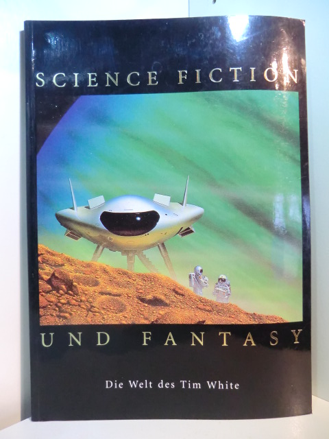 White, Tim:  Science Fiction und Fantasy. Die Welt des Tim White 