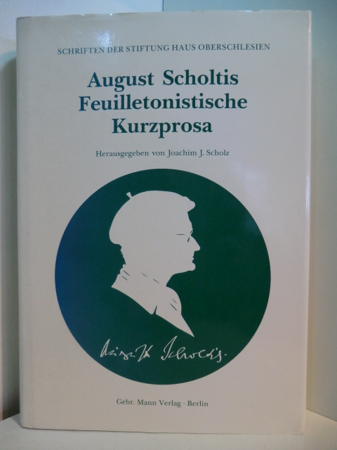 Scholtis, August - herausgegeben von Joachim J. Scholz:  Feuilletonistische Kurzprosa 