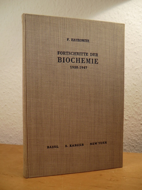 Haurowitz, Felix:  Fortschritte der Biochemie 1938 - 1947 
