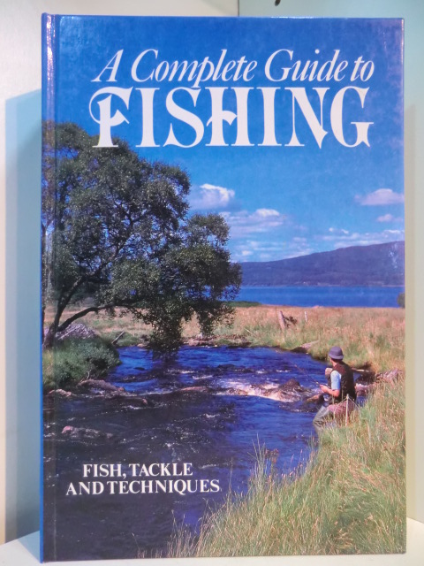 Shults, Eric (Editor):  A Complete Guide to Fishing. Fish, Tackle and Techniques 