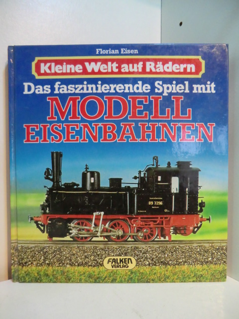 Eisen, Florian:  Kleine Welt auf Rädern. Das faszinierende Spiel mit Modell-Eisenbahnen 