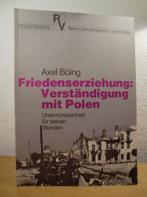 Böing, Axel:  Friedenserziehung: Verständigung mit Polen. Unterrichtseinheit für sieben Stunden 