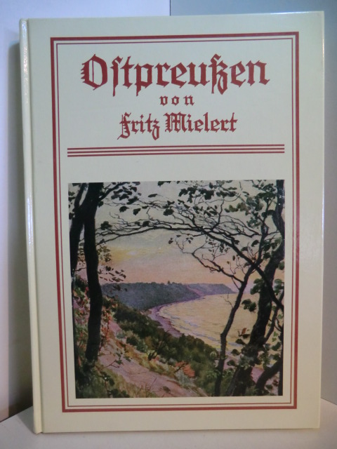 Mielert, Fritz:  Ostpreußen. Nebst dem Memelgebiet und der freien Stadt Danzig. Monographien zur Erdkunde. Faksimile-Ausgabe 