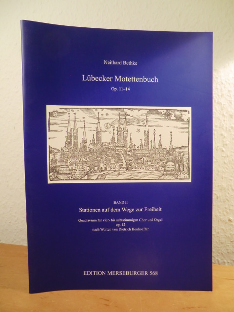 Bethke, Neithard:  Lübecker Motettenbuch. Op. 11 - 14. Band II: Stationen auf dem Wege zur Freiheit. Edition Merseburger 568 