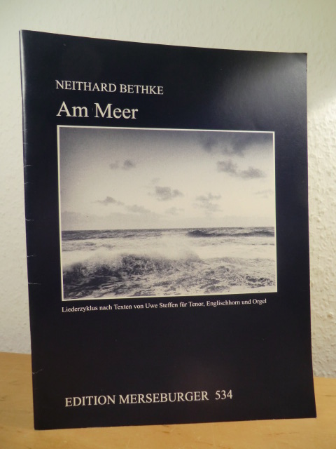 Bethke, Neithard:  Am Meer. Liederzyklus nach Texten von Uwe Steffen für Tenor, Englischhorn und Orgel. Edition Merseburger 534 