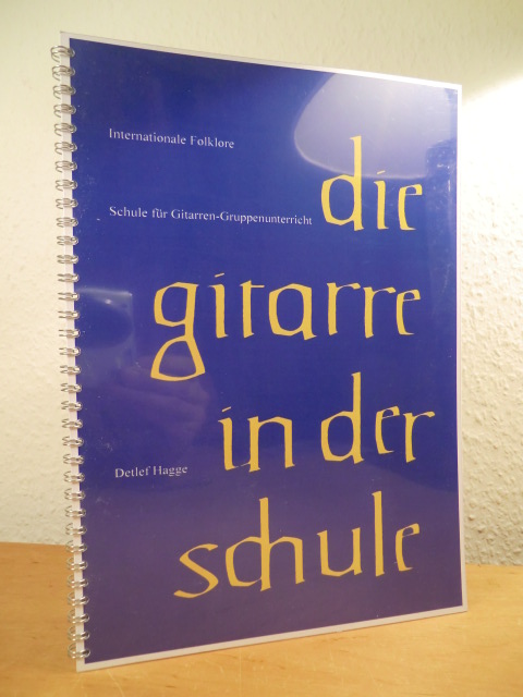 Hagge, Detlef:  Die Gitarre in der Schule. Eine Sammlung internationaler Folklore für Gitarren-Gruppenunterricht mit Arrangements für Stabspiele und Gitarren-Solosätze 