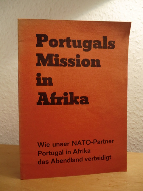 Syring, Ralf und Arbeitsgruppe Portugal:  Portugals Mission in Afrika. Wie unser NATO-Partner Portugal in Afrika das Abendland verteidigt 