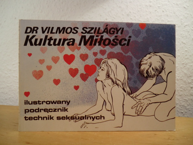 Szilagyi, Dr. Vilmos:  Kultura milosci. Ilustrowany podrecznik technik seksualnych 