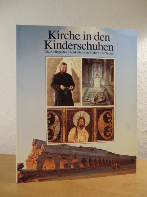 Thiede, Carsten Peter und Ken Curtis:  Kirche in den Kinderschuhen. Die Anfänge des Christentums in Bildern und Texten 