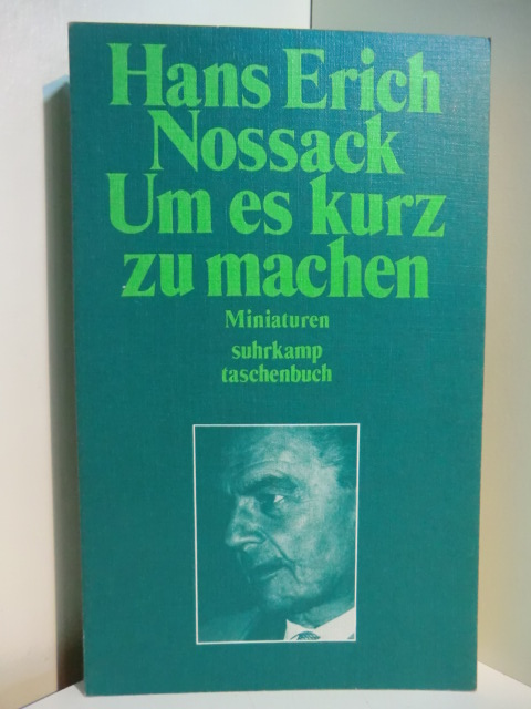 Nossack, Hans Erich - zusammengestellt von Christof Schmid:  Um es kurz zu machen. Miniaturen 