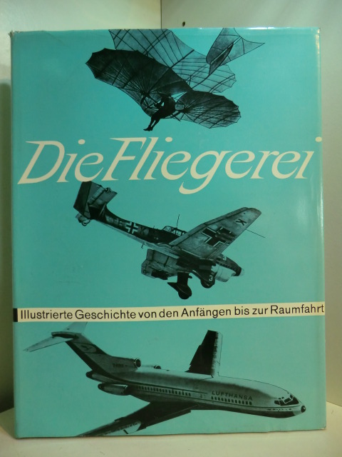 Gordon, Arthur, Georg Hensel und Günter Lohrengel:  Die Fliegerei. Illustrierte Geschichte von den Anfängen bis zur Raumfahrt 