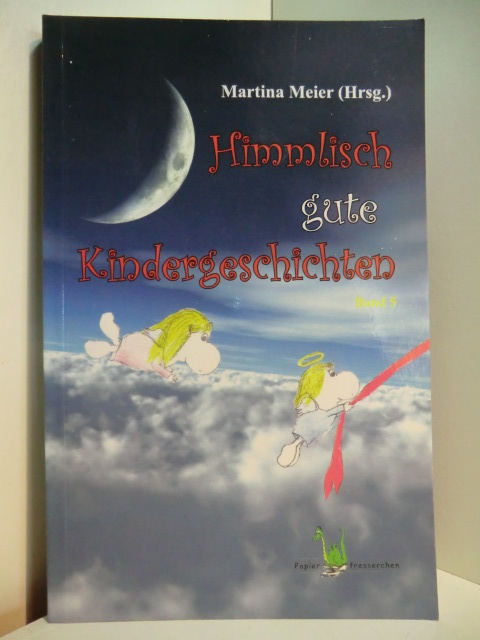 Meier, Martina (Hrsg.):  Himmlisch gute Kindergeschichten. Band 5 