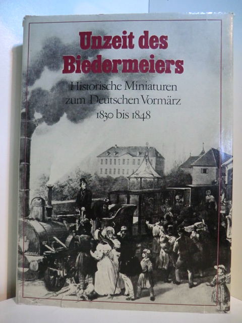 Bock, Helmut und Wolfgang Heise (Hrsg.):  Unzeit des Biedermeiers. Historische Miniaturen zum Deutschen Vormärz 1830 bis 1848 