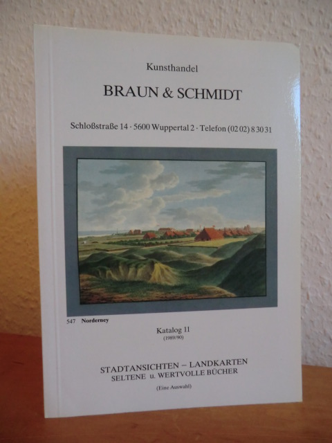 Kunsthandel Braun & Schmidt:  Katalog 11 (1989 / 1990). Stadtansichten, Landkarten, seltene und wertvolle Bücher (eine Auswahl) 