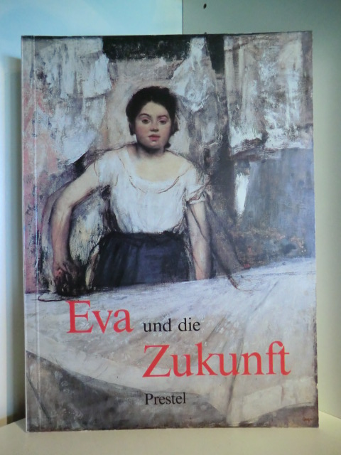 Hofmann, Werner (Hrsg.):  Eva und die Zukunft. Das Bild der Frau seit der Französischen Revolution - Publikation zur Ausstellung, Hamburger Kunsthalle, 11. Juli - 14. September 1986 