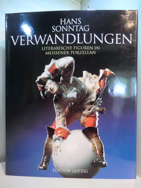 Sonntag, Hans (Hrsg.):  Verwandlungen. Literarische Figuren in Meissener Porzellan 